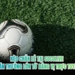 Kèo Chẵn Lẻ Tại Socolive - Săn Thưởng Lớn Từ Bảng Vị Trực Tuyến