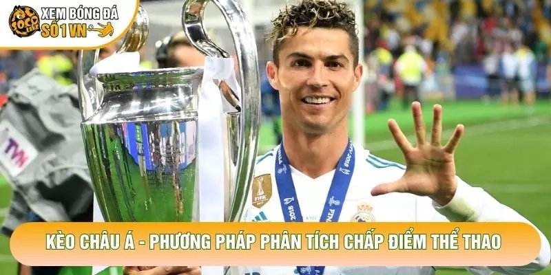 Kèo Châu Á – Phương Pháp Phân Tích Chấp Điểm Thể Thao