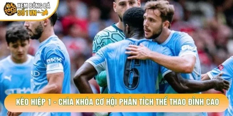 Kèo Hiệp 1 - Chìa Khóa Cơ Hội Phân Tích Thể Thao Đỉnh Cao
