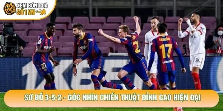 Sơ Đồ 3-5-2 - Góc Nhìn Chiến Thuật Đỉnh Cao Hiện Đại