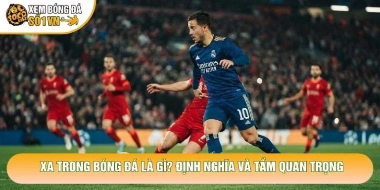 XA Trong Bóng Đá Là Gì? Định Nghĩa Và Tầm Quan Trọng